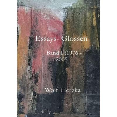 Essays / Essays - Glossen, Bd. I (1976 - 2005), Taschenbuch von Wolf Herzka, Epubli, 978-3-7584-2736-7