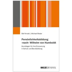 Persönlichkeitsbildung »nach« Wilhelm von Humboldt, Fachbücher von Rolf Arnold, Michael Brater