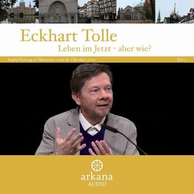 Leben im Jetzt - aber wie? Teil 2 - Eckhart Tolle, Audio, 9783442335381