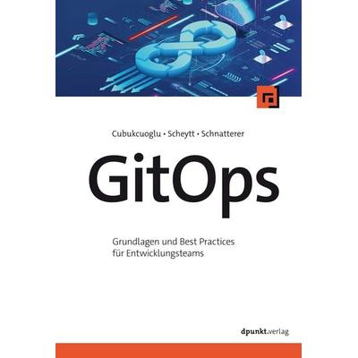 GitOps, Taschenbuch von Baris Cubukcuoglu,Josia Scheytt,Johannes Schnatterer, Dpunkt.verlag, 978-3-86490-996-2