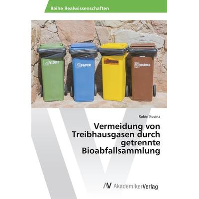 Vermeidung von Treibhausgasen durch getrennte Bioabfallsammlung, Taschenbuch von Robin Kocina, AV Akademikerverlag, 978-620-2-21097-3