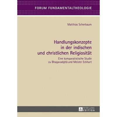 Handlungskonzepte in der indischen und christlichen Religiosität, Gebundene Ausgabe von Matthias Scherbaum, Peter Lang GmbH, Internationaler Verlag