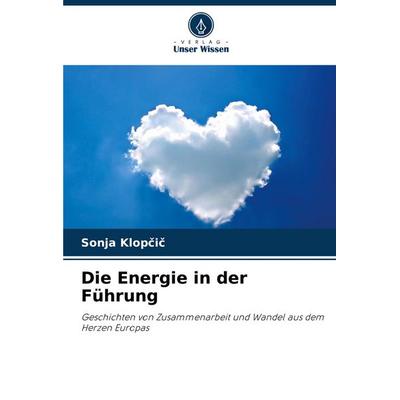 Die Energie in der Führung, Taschenbuch von Sonja Klop¿i¿, Verlag Unser Wissen, 978-620-7-51194-5