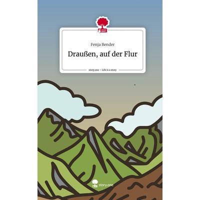 Draußen, auf der Flur. Life is a Story - story.one, Gebundene Ausgabe von Fenja Bender, Storylution, 978-3-7115-4027-0