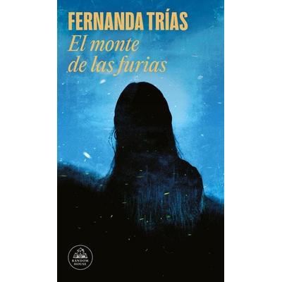 El Monte de Las Furias/ The Hill of Wrath, Taschenbuch von Fernanda Trías, Penguin Random House Espagnol, 978-84-397-4456-6