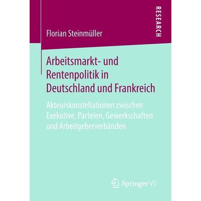 Arbeitsmarkt- und Rentenpolitik in Deutschland und Frankreich, Taschenbuch von Florian Steinmüller, Springer Fachmedien Wiesbaden GmbH,