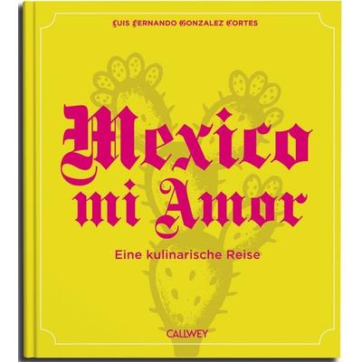 Mexico mi Amor, Gebundene Ausgabe von Luis Fernando Gonzalez Cortes, Callwey, 978-3-7667-2823-4