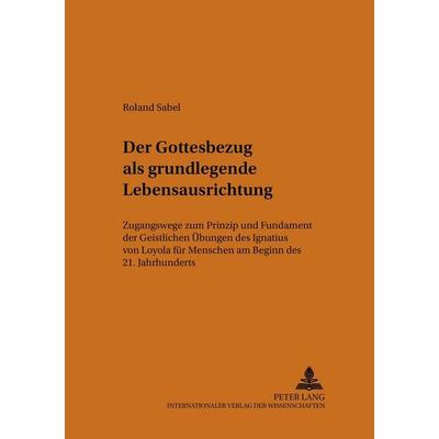 Der Gottesbezug als grundlegende Lebensausrichtung, Taschenbuch von Roland Sabel, Peter Lang GmbH, Internationaler Verlag der Wissenschaften,
