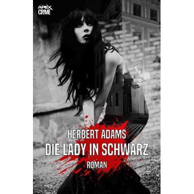DIE LADY IN SCHWARZ, Taschenbuch von Herbert Adams, Epubli, 978-3-7531-6410-6
