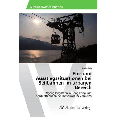 Ein- und Ausstiegssituationen bei Seilbahnen im urbanen Bereich, Taschenbuch von Daniel Peis, AV Akademikerverlag, 978-3-639-47935-5