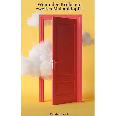Krebs- Wenn der Krebs ein zweites Mal anklopft, Taschenbuch von Carsten Teich, BoD – Books on Demand, 978-3-7568-0782-6