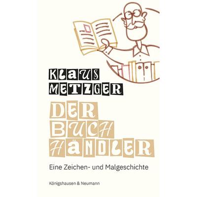 Der Buchhändler, Taschenbuch von Klaus Metzger, Königshausen u. Neumann, 978-3-8260-9462-0