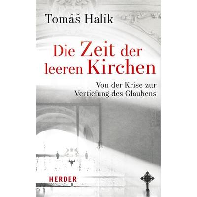 Die Zeit der leeren Kirchen, Gebundene Ausgabe von Tomáš Halík, Herder