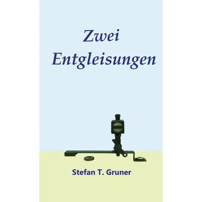 Zwei Entgleisungen, Gebundene Ausgabe von Stefan Tomas Gruner, BoD – Books on Demand, 978-3-7557-3290-7