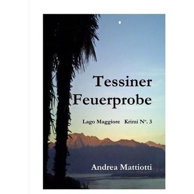 Tessiner Feuerprobe, Taschenbuch von Andrea Mattiotti, Epubli, 978-3-565-04940-0