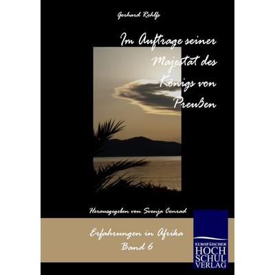 Im Auftrag seiner Majestät des Königs von Preußen, Taschenbuch von Gerhard Rohlfs, EHV Academicpress, 978-3-86741-528-6