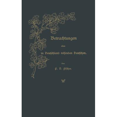 Betrachtungen eines in Deutschland reisenden Deutschen, Taschenbuch von P. D. Fischer, Springer Berlin, 978-3-642-93960-0