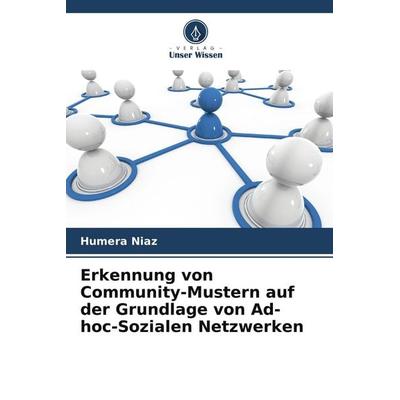 Erkennung von Community-Mustern auf der Grundlage von Ad-hoc-Sozialen Netzwerken, Taschenbuch von Humera Niaz, Verlag Unser Wissen, 978-620-8-41393-4