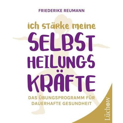 Ich stärke meine Selbstheilungskräfte, Taschenbuch von Friederike Reumann, Lüchow Verlag in Kamphausen Media GmbH, 978-3-95883-507-8
