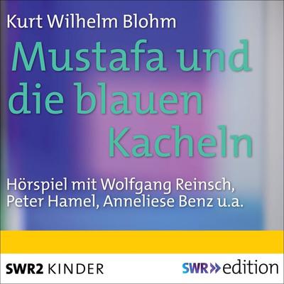 Mustafa und die blauen Kacheln - Kurt Wilhelm Blohm, Audio, 9783956157561