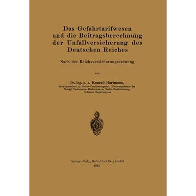 Das Gefahrtarifwesen und die Beitragsberechnung der Unfallversicherung des Deutschen Reiches, Taschenbuch von Konrad Hartmann, Springer Berlin,