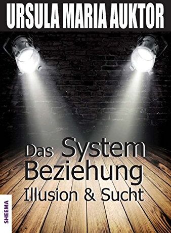 Auktor, Ursula Maria - Das System Beziehung: Illusion &Sucht - Preis vom 12.10.2026 11:37:12 h