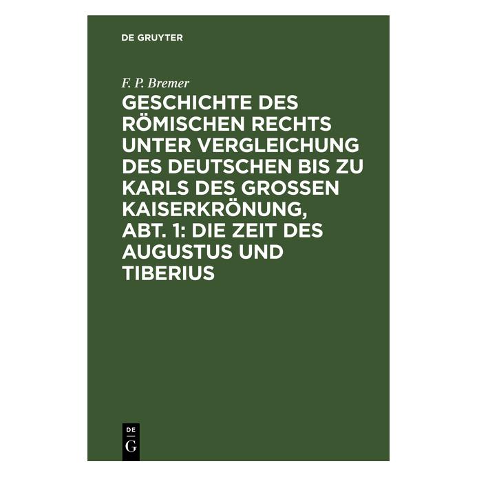 De Gruyter Geschichte des römischen Rechts unter Vergleichung des deutschen bis zu Karls des Grossen Kaiserk... (Deutsch, Hardcover, F. P. Bremer, Franz Peter Bremer) (35121016)
