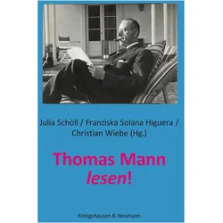 Thomas Mann lesen!, Fachbücher von Christian Wiebe, Julia Schöll, Franziska Solana Higuera