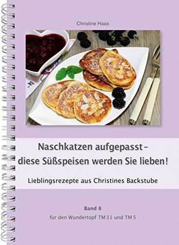 Christine Haas - Naschkatzen aufgepasst - diese Süßspeisen werden Sie lieben! Für den TM31 und TM5 (Lieblingsrezepte aus Christines Backstube, Band 8) - Preis vom 10.10.2026 11:48:34 h