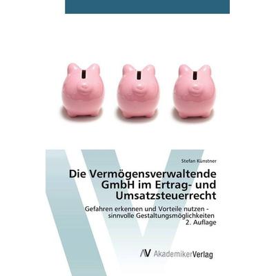Die Vermögensverwaltende GmbH im Ertrag- und Umsatzsteuerrecht, Taschenbuch von Stefan Künstner, AV Akademikerverlag