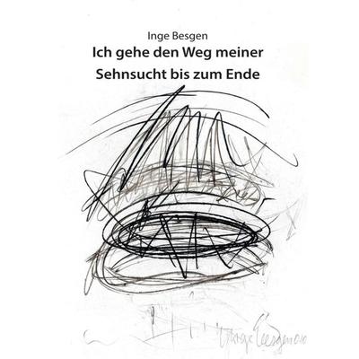 Ich gehe den Weg meiner Sehnsucht bis zum Ende, Taschenbuch von Inge Besgen, Tredition, 978-3-347-08707-1