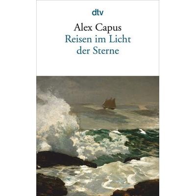 Reisen im Licht der Sterne, Taschenbuch von Alex Capus, dtv, 978-3-423-14531-2