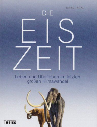 Brian Fagan - Die Eiszeit: Leben und Überleben im letzten großen Klimawandel - Preis vom 09.10.2026 07:28:09 h