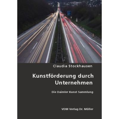 Kunstförderung durch Unternehmen, Taschenbuch von Claudia Stockhausen, VDM, 978-3-8364-4987-8