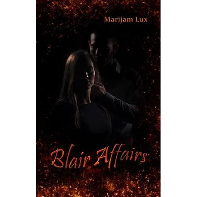 Blair Affairs, Taschenbuch von Marijam Lux, BoD – Books on Demand, 978-3-7460-1849-2