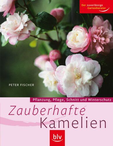 Peter Fischer - Zauberhafte Kamelien: Pflanzung, Pflege, Schnitt und Winterschutz - Preis vom 30.09.2026 09:01:18 h