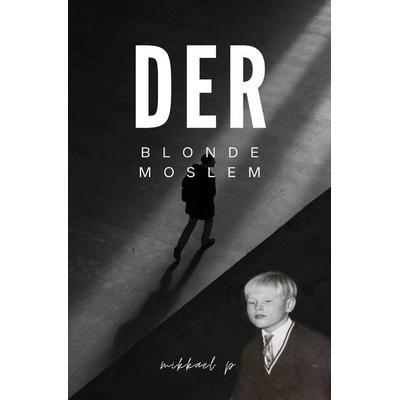 Der blonde Moslem, Taschenbuch von Michael Prösch, Epubli, 978-3-7575-8080-3