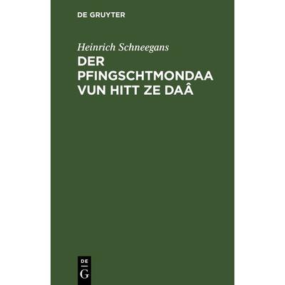 Der Pfingschtmondaa vun hitt ze Daâ, Gebundene Ausgabe von Heinrich Schneegans, De Gruyter, 978-3-11-126230-7
