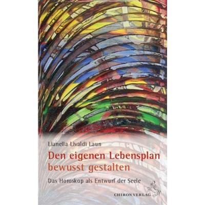 Den eigenen Lebensplan bewusst gestalten, Taschenbuch von Lianella Livaldi Laun, Chiron, 978-3-89997-196-5