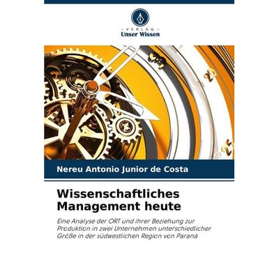Wissenschaftliches Management heute, Taschenbuch von Nereu Antonio Junior de Costa, Verlag Unser Wissen, 978-620-7-54173-7