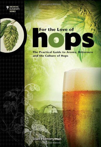 Stan Hieronymus - For the Love of Hops: The Practical Guide to Aroma, Bitterness and the Culture of Hops (Brewing Elements) - Preis vom 15.10.2026 23:06:25 h