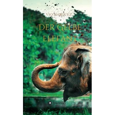 DER GELBE ELEFANT, Gebundene Ausgabe von Viq Marquez, Tredition, 978-3-347-24146-6