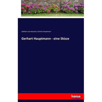 Gerhart Hauptmann - eine Skizze, Taschenbuch von Adelbert Hanstein,Gerhart Hauptmann, Hansebooks, 978-3-7433-6187-4