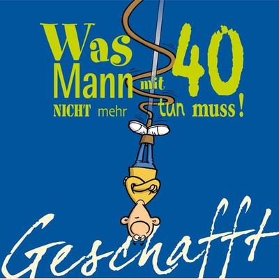 Geschafft: Was Mann mit 40 nicht mehr tun muss!, Gebundene Ausgabe von Michael Kernbach, Lappan, 978-3-8303-4205-2