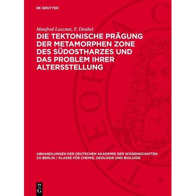 Die tektonische Prägung der Metamorphen Zone des südostharzes und das Problem ihrer Altersstellung, Gebundene Ausgabe von Manfred Lusznat,F. Deubel,