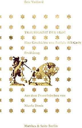 Éric Vuillard - Traurigkeit der Erde: Eine Geschichte von Buffalo Bill Cody - Preis vom 11.10.2026 03:10:56 h
