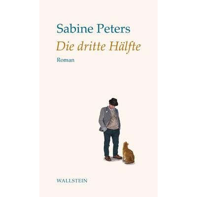 Die dritte Hälfte, Gebundene Ausgabe von Sabine Peters, Wallstein Erfolgstitel - Belletristik und Sachbuch, 978-3-8353-5760-0