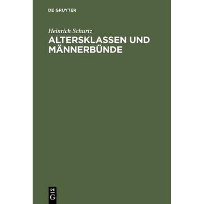 Altersklassen und Männerbünde, Gebundene Ausgabe von Heinrich Schurtz, De Gruyter, 978-3-11-111796-6