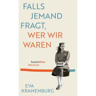 Falls jemand fragt, wer wir waren, Gebundene Ausgabe von Eva Kranenburg, Hanserblau in Carl Hanser Verlag GmbH & Co. KG, 978-3-446-28925-3