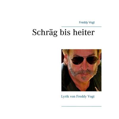 Schräg bis heiter, Taschenbuch von Freddy Vogt, BoD – Books on Demand, 978-3-7386-4808-9